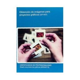 Editorial Elearning Obtención De Imágenes Para Proyectos Gráficos. Certificados De Profesionalidad. Diseño De Productos Gráficos