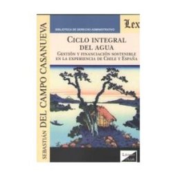 Ediciones Olejnik Ciclo Integral Del Agua: Gestion Y Financiacion Sostenible En La Experiencia De Chile Y España