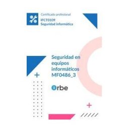 Orbe Mf0486_3: Seguridad En Equipos Informáticos Ifct0109