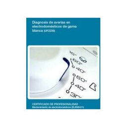 Editorial Elearning Diagnosis De Averías En Electrodomésticos De Gama Blanca (uf2239). Certificado De Profesionalidad Mantenimiento De