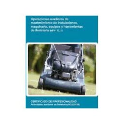 Editorial Elearning Operaciones Auxiliares De Mantenimiento De Instalaciones, Maquinaria, Equipos Y Herramientas De Floristería. Certificados De Profesionalidad.