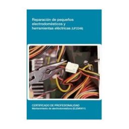 Editorial Elearning Reparación De Pequeños Electrodomésticos Y Herramientas Eléctricas. Certificados De Profesionalidad. Mantenimiento De