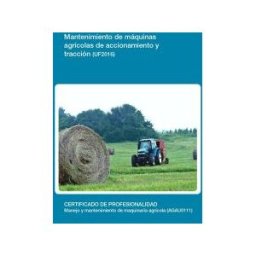 Editorial Elearning Mantenimiento De Máquinas Agrícolas De Accionamiento Y Tracción. Certificados De Profesionalidad. Manejo Y Mantenimiento De