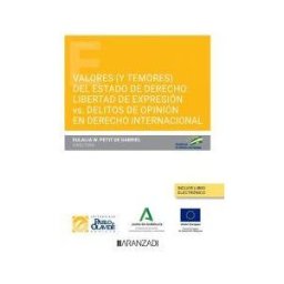 Aranzadi Thomson Reuters Valores (y Temores) Del Estado De Derecho: Libertad De Expresión V. Delitos De Opinión En El Derecho Internacional