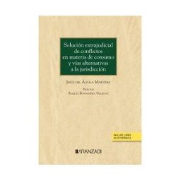 Aranzadi Thomson Reuters Solución Extrajudicial De Conflictos En Materia De Consumo Y Vías Alternativas A La Jurisdicción
