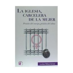 Ediciones Beta III Milenio, S.L. La Iglesia Carcelera De La Mujer. Prisión Del Alma, Prisión Del Cuerpo