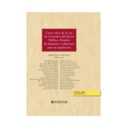 Aranzadi Thomson Reuters Cinco Años De La Ley De Contratos Del Sector Público: Análisis De Situación Y Soluciones Para Su Aplicación
