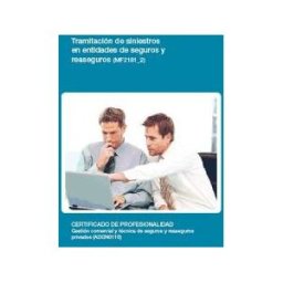 Editorial Elearning Tramitación De Siniestros En Entidades De Seguros Y Reaseguros. Certificados De Profesionalidad. Gestión Comercial Y Técnica De