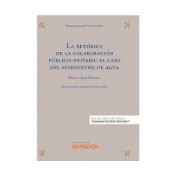 Editorial Aranzadi La Retórica De La Colaboración Público-privada: El Caso Del Suministro De Agua Express (papel + )