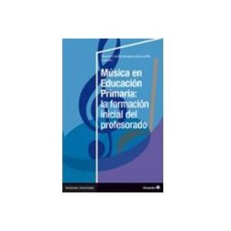 Distrifer Libros S.l. Música en Educación Primaria: la formación inicial del profesorado