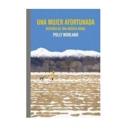 Errata Naturae Editores Una Mujer Afortunada. Historia De Una Médica Rural