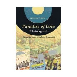 Documenta Balear S.L. Paradise Of Love O L'illa Imaginada : Música I Turisme A La Mallorca Dels Anys Seixanta