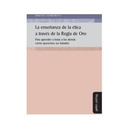 Miño y Dávila Editores - Esp La Enseñanza De Aa ética A Través De Aa Regla De Oro. Para Aprender A Tratar A Los Demás Como Queremos Ser Tratados