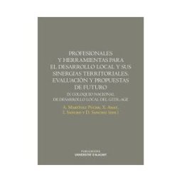 Publicacions Institucionals UA Profesionales Y Herramientas Para El Desarrollo Local Y Sus Sinergias Territoriales. Evaluación Y Propuestas De Futuro: Ix Coloquio Nacional
