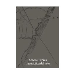 Fund. Antoni Tpies Antoni Tpies. La Práctica Del Arte