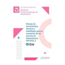 Orbe Mf1425_2: Manejo De Herramientas, Técnicas Y Habilidades Para La Prestación De Un Servicio De Teleasistencia - Sscg0111