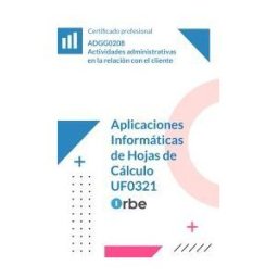 Orbe Uf0321: Aplicaciones Informáticas De Hojas De Cálculo