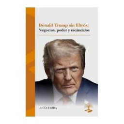 Alcaraz Ediciones Donald Trump Sin Filtros: Negocios, Poder Y Escándalos