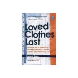 PENGUIN LIFE Loved Clothes Last: How The Joy Of Rewearing And Repairing Your Clothes Can Be A Revolutionary Act