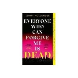 Little, Brown Book Group Limited Everyone Who Can Forgive Me Is Dead