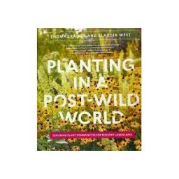 TIMBER PR INC Planting In A Post-wild World: Designing Plant Communities For Resilient Landscapes