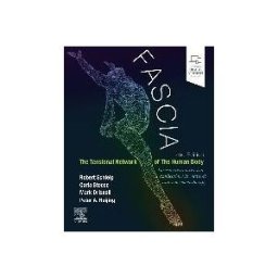 ELSEVIER LTD Fascia: The Tensional Network Of The Human Body: The Science And Clinical Applications In Manual And Movement Therapy