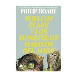 Atico de los Libros William Blake Y Los Monstruos Marinos Del Amor