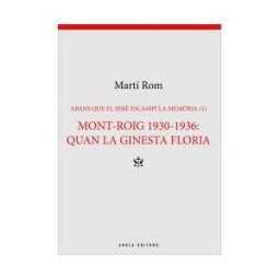 Arola Editors S.L. Mont-roig 1930-1936: Quan La Ginesta Floria: Abans Que El Ser Escampi La Memria