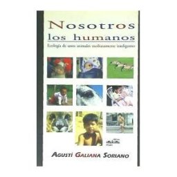 Editorial Aguaclara Nosotros Los Humanos: Ecología De Unos Animales Medianamente Inteligentes