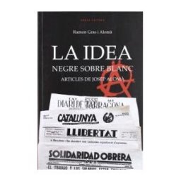 Arola Editors S.L. La Idea Negre Sobre Blanc. Articles De Josep Alom