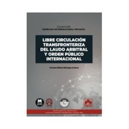 Colex Libre Circulación Transfronteriza Del Laudo Arbitral Y Orden Público Internacional: Colección derecho Internacional