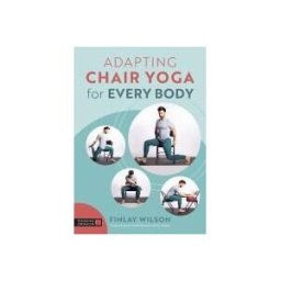 SINGING DRAGON Adapting Chair Yoga For Every Body