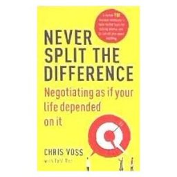 Random House Business Books Never Split The Difference: Negotiating As If Your Life Depended On It