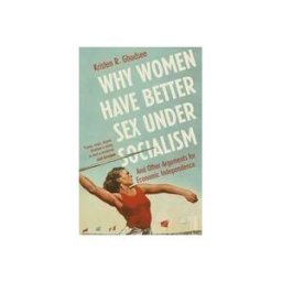 RANDOM HOUSE UK INGLES Why Women Have Better Sex Under Socialism : And Other Arguments F