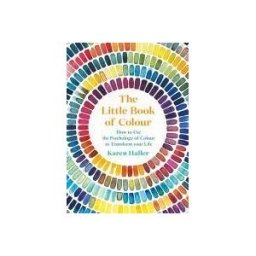 PENGUIN LIFE The Little Book Of Colour: How To Use The Psychology Of Colour To Transform Your Life