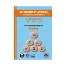 Colex Supuestos Prácticos: Casos Reales Y Soluciones - La Deducción Del Iva Soportado: Casos Sobre Requisitos Y Límites Para Deducir