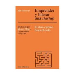 Libros de Cabecera Emprender Y Liderar Una Startup: El Duro Camino Hasta El éxito
