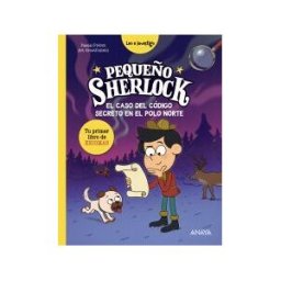 ANAYA INFANTIL Y JUVENIL Pequeño Sherlock: El Caso Del Código Secreto En El Polo Norte