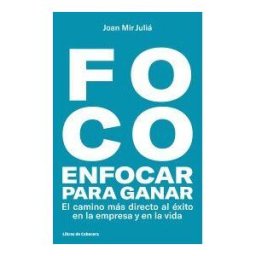 Libros de Cabecera Foco: Enfocar Para Ganar . El Camino Más Directo Hacia El éxito En La Empresa Y En La Vida