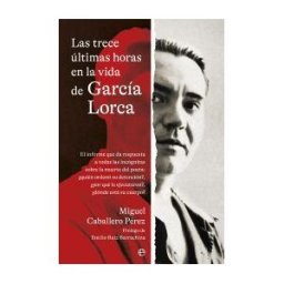 LA ESFERA DE LOS LIBROS, S.L. Las Trece últimas Horas En La Vida De García Lorca (retapado)