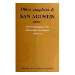 Biblioteca Autores Cristianos Obras Completas De San Agustín. Xxxvi: Escritos Antipelagianos (4.): Réplica A Juliano (libros I-iii)
