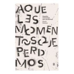 Ediciones Obradoiro, S.A. Aquellos Momentos Que Perdemos