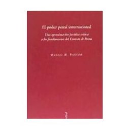 Atelier Libros S.A. Poder Penal Internacional, El. Una Aproximación Jurídica Crítica A Los Fundamentos Del Estatuto De Roma.