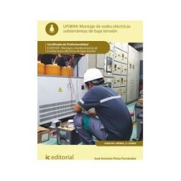 IC Editorial Montaje De Redes Eléctricas Subterráneas De Baja Tensión. Elee0109 - Montaje Y Mantenimiento De Instalaciones Eléctricas