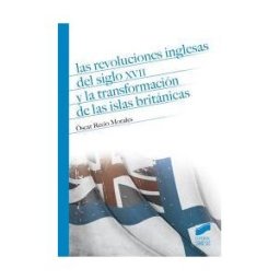 Editorial Síntesis, S.A. Las Revoluciones Inglesas Del Siglo Xvii Y La Transformación De Las Islas Británicas