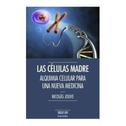Ediciones Palabra, S.A. Las Células Madre : Alquimia Celular Par Una Nueva Medicina
