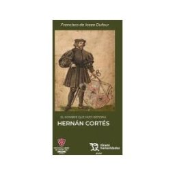Tirant Humanidades El Hombre Que Hizo Historia Hernán Cortés