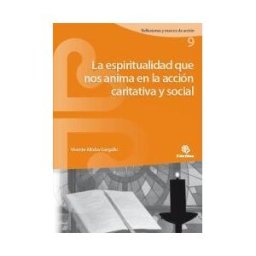 Cáritas Española Editores La Espiritualidad Que Nos Anima En La Acción Caritativa Y Social