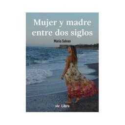 Vivelibro (sello de Zasbook S.L.) Mujer Y Madre Entre Dos Siglos