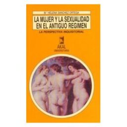 Ediciones Akal La Mujer Y La Sexualidad En El Antiguo Régimen